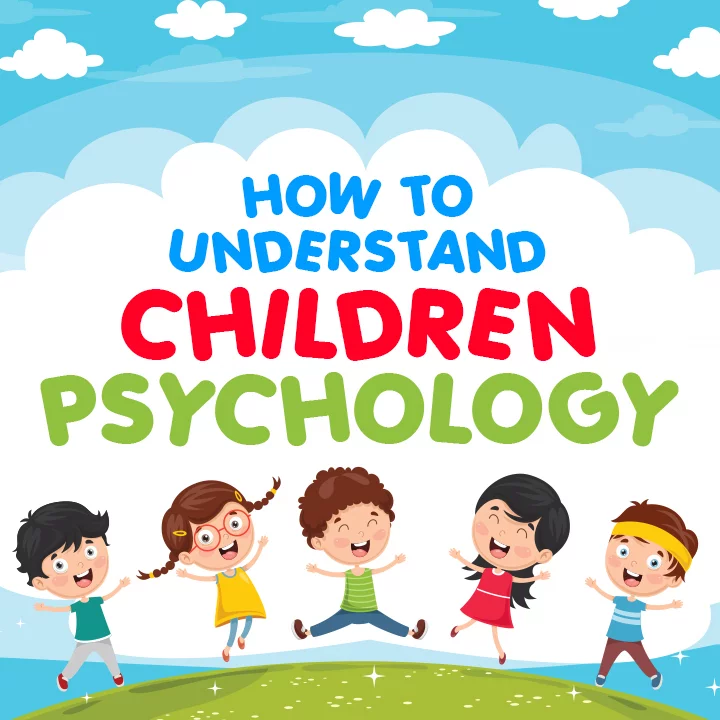 How to Understand Children Psychology