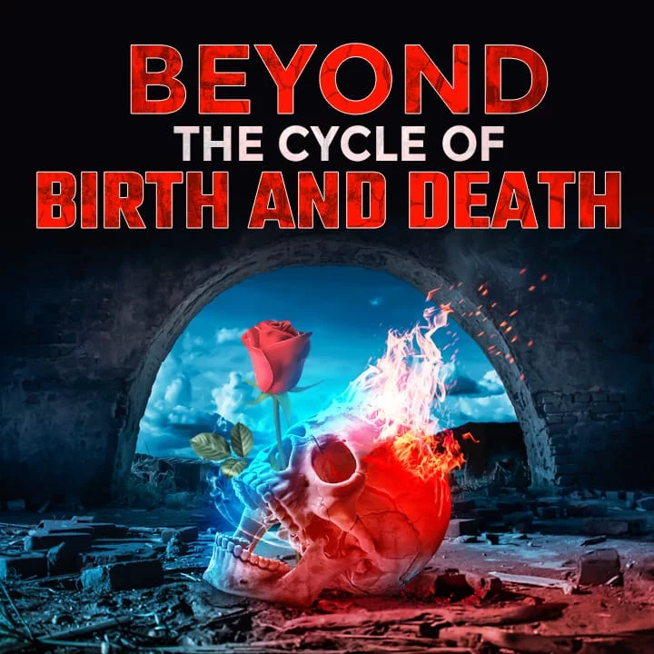 Beyond The Cycle of Birth & Death | 