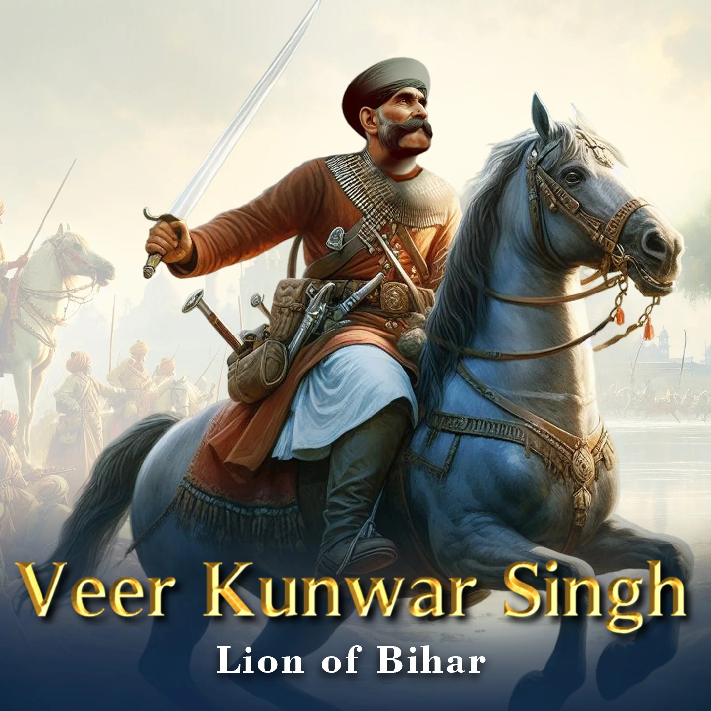 Veer Kunwar Singh: Lion of Bihar