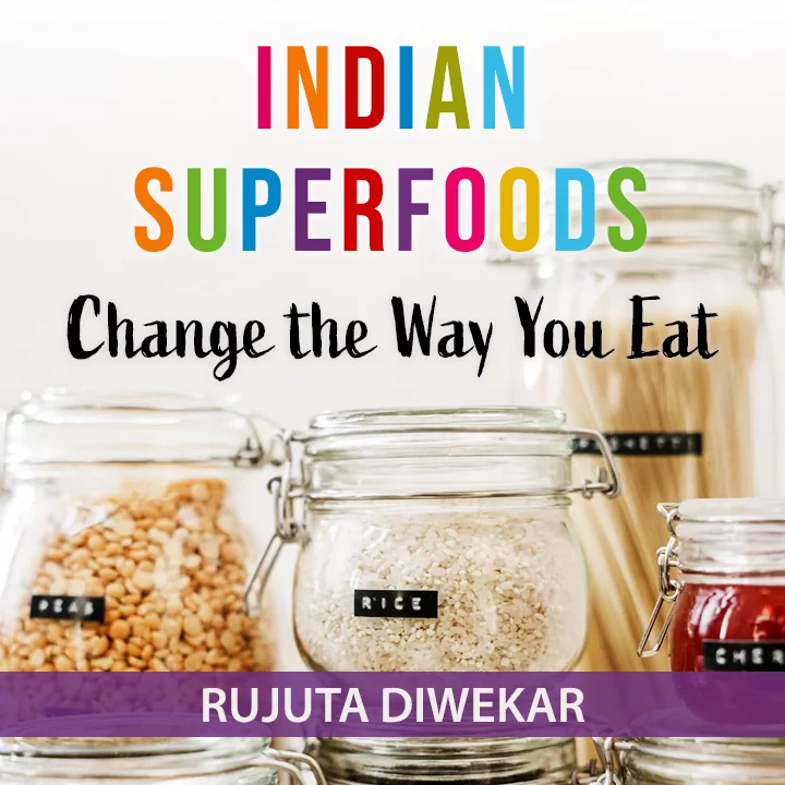 Indian Superfoods Change The Way You Eat By Rujuta Diwekar Indian Superfoods: Change the Way You Eat