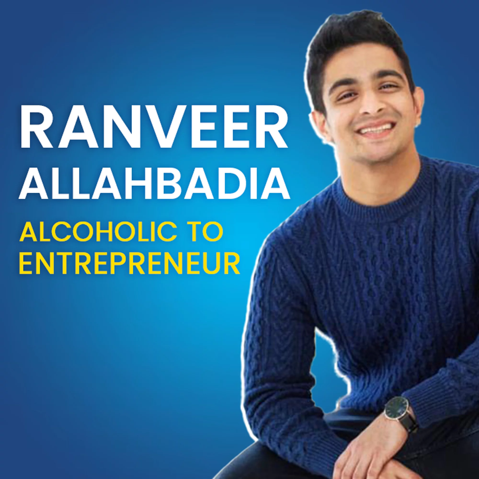Ranveer Allahbadia: Alcoholic To Entrepreneur | 