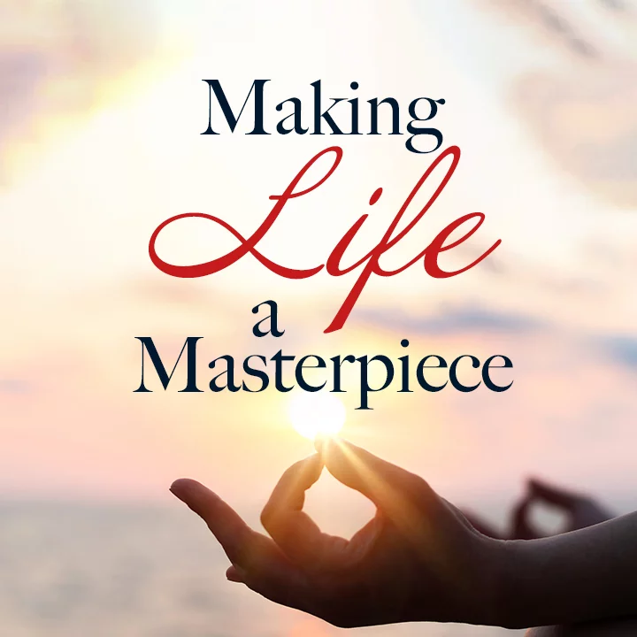 Making Life A Masterpiece | 