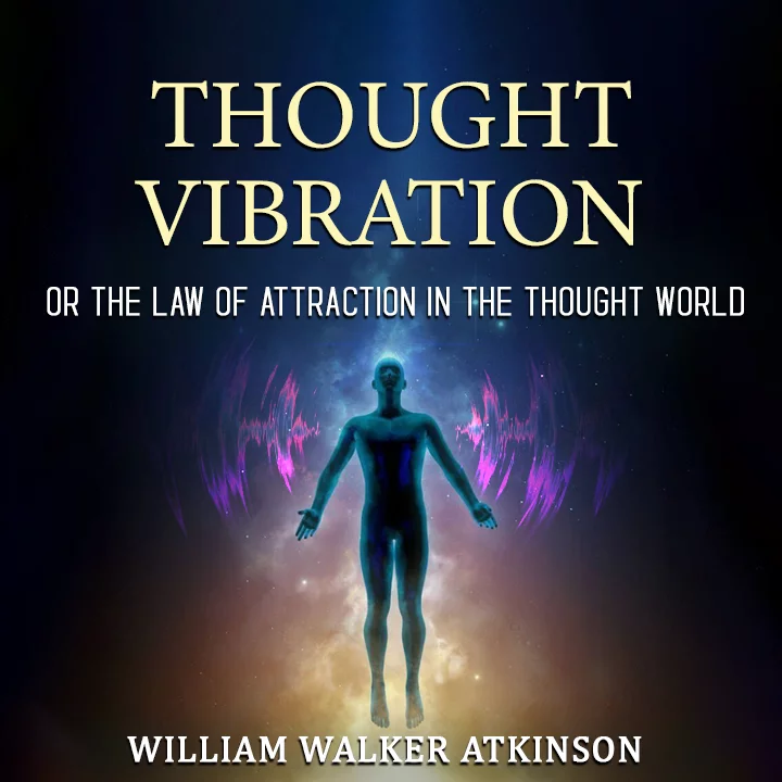 Thought Vibration: The Law of Attraction In The Thought World | 