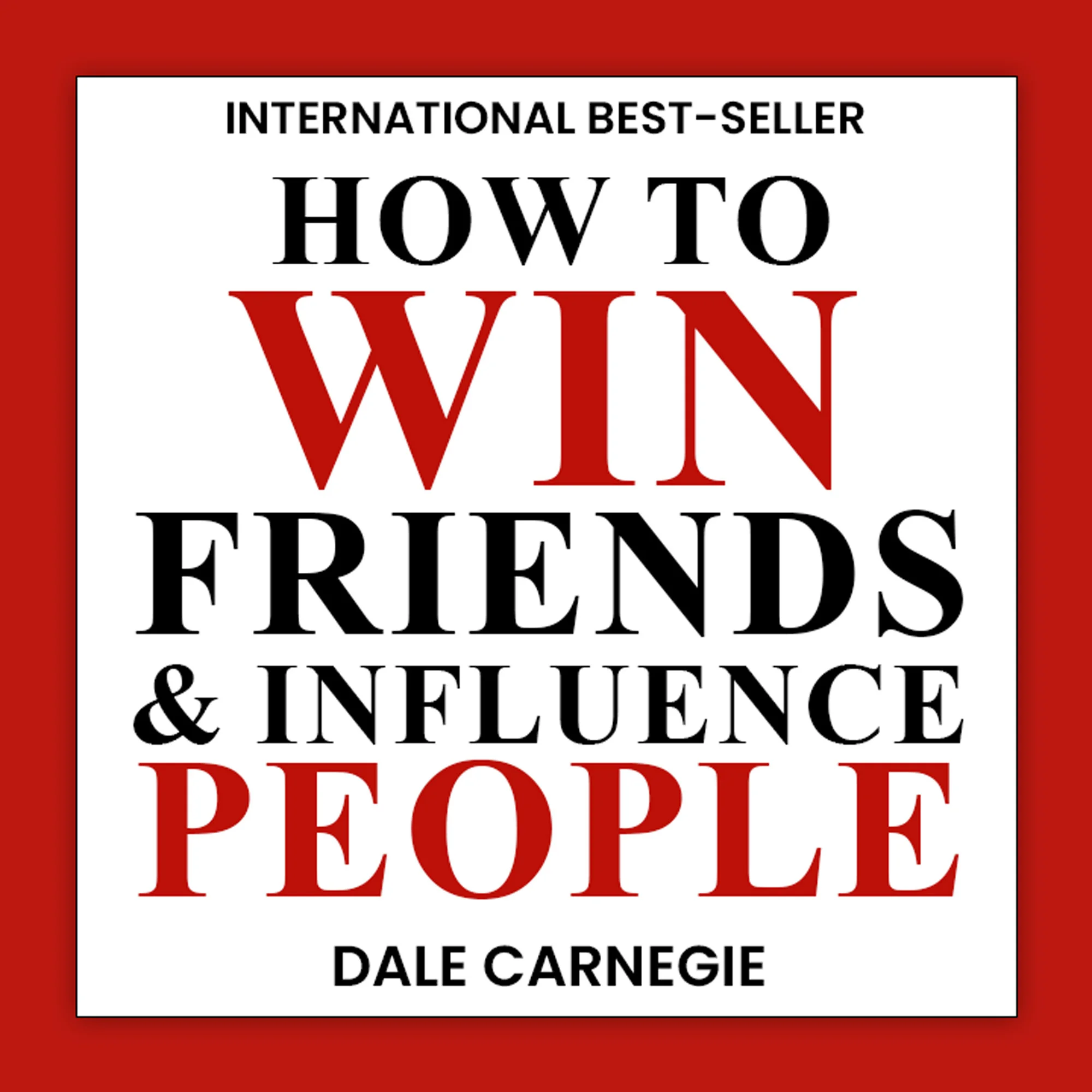 Dale Carnegie: How to Win Friends and Influence People 
