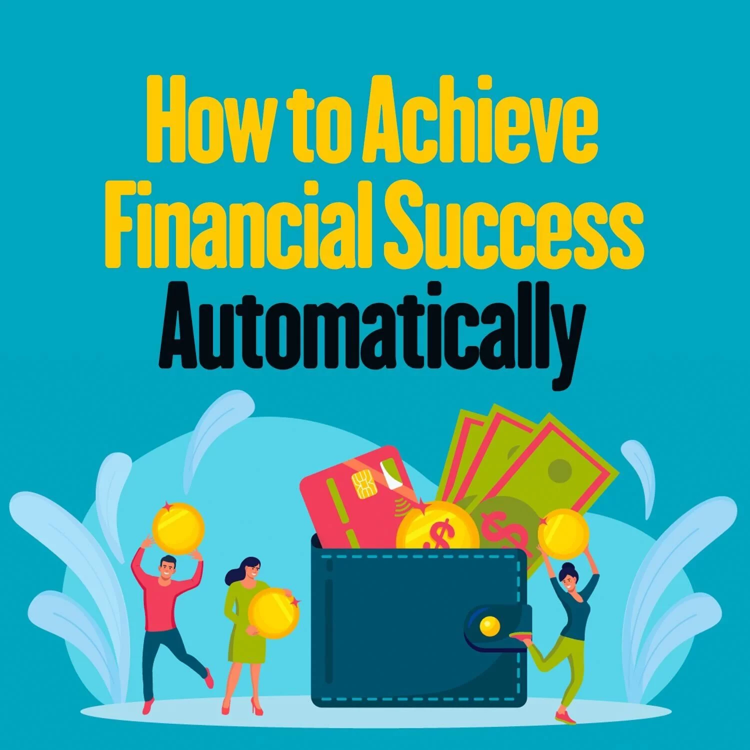 How To Achieve Financial Success Automatically