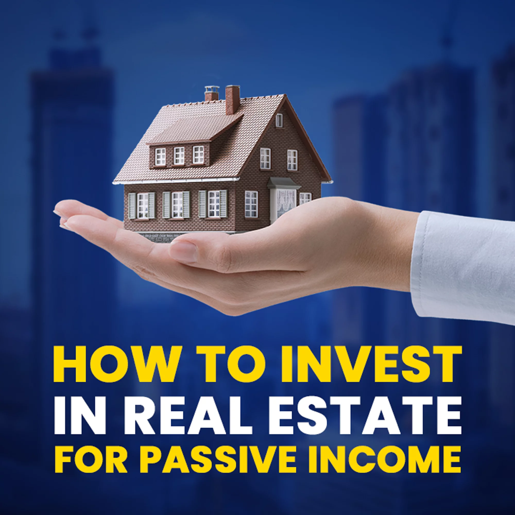 How To Invest In Real Estate For Passive Income