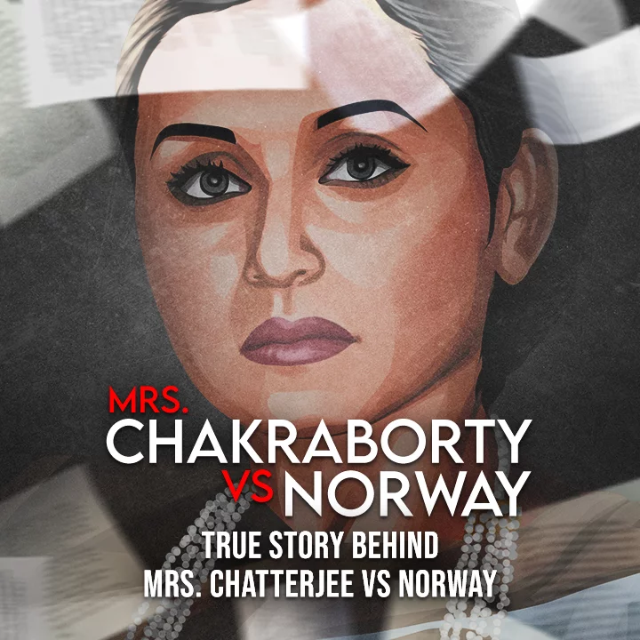 Mrs. Chakraborty Vs Norway- True Story Behind Mrs. Chatterjee Vs Norway | 