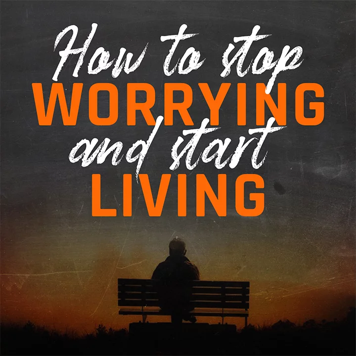 How To Stop Worrying And Start Living | 