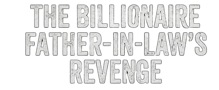 Title_The Billionaire Father-in-Law's Revenge