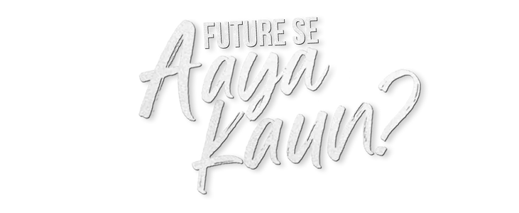 Future Se Aaya Kaun title