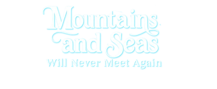 Mountains and seas will never meet again title