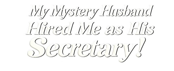 My Mystery Husband Hired Me as His Secretary!
