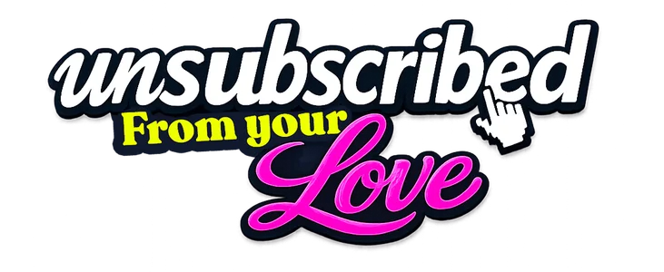 Unsubscribed From Your Love title