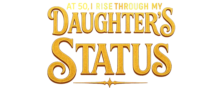 At 50, I Rise Through My Daughter's Status title