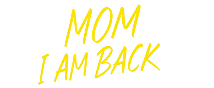 Mom I Am Back title
