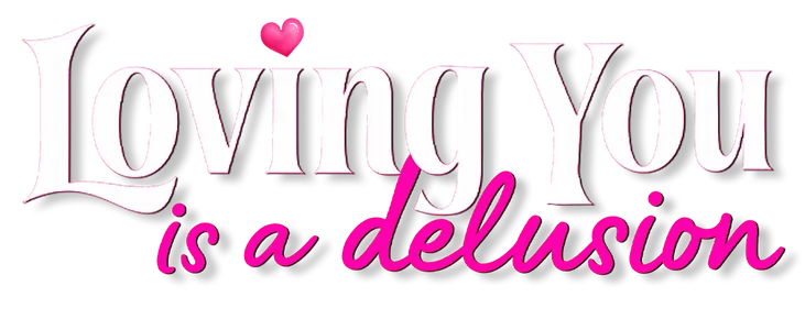 Loving You is A Delusion title