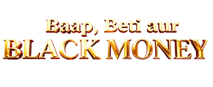 Baap, Beti aur Black Money title