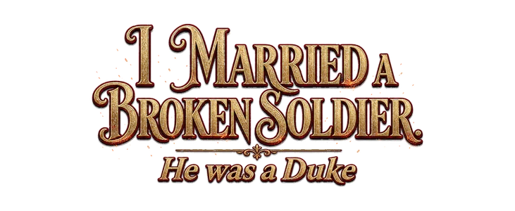 Title_I Married a Broken Soldier. He was a Duke