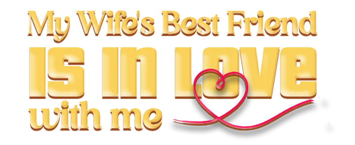 My Wife's Best Friend is in Love with Me title