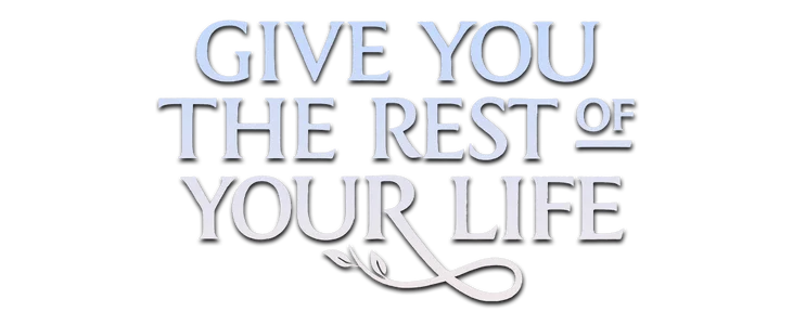 Give You The Rest of Your Life. title