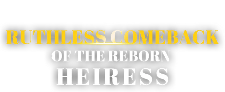 Ruthless Comeback of the Reborn Heiress title