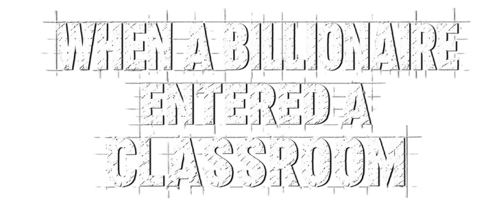 Title_When A Billionaire Entered A Classroom