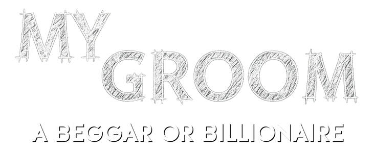 My Groom - A Beggar or Billionaire title