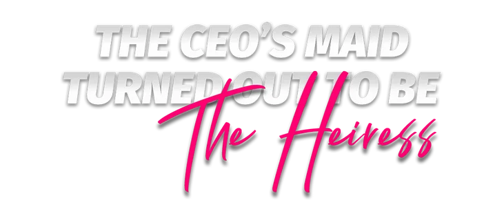 Title_The CEO's Maid Turned Out To Be The Heiress