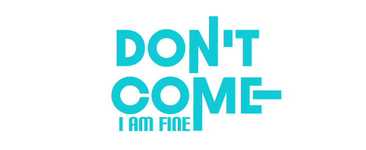 Don't Come, I'm Fine title