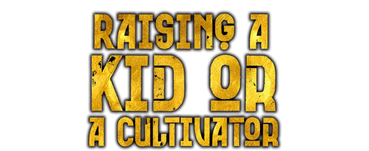 Raising A Kid Or Cultivator title