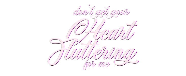 Don’t get your heart fluttering for me title