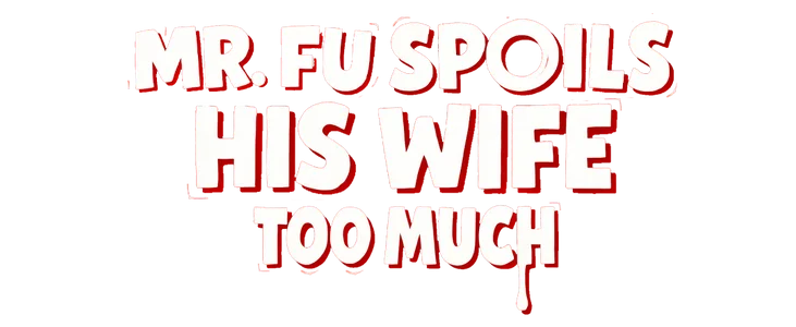 Mr.Fu Spoils His Wife Too Much title
