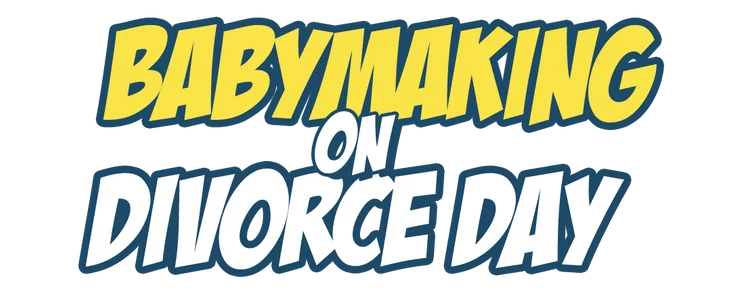 Babymaking on Divorce Day title