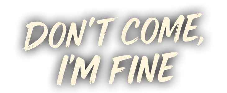 Don't Come, I'm Fine title