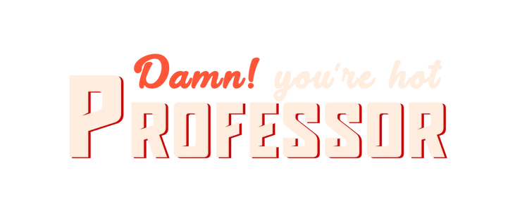 Damn! You're Hot, Professor title