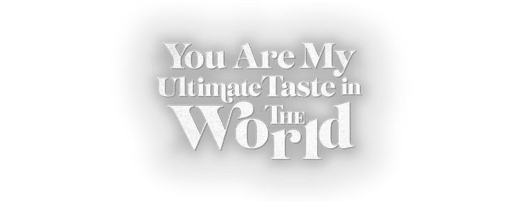 You Are My Ultimate Taste in the World title
