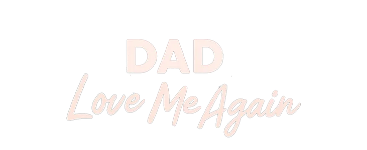 Dad, Love Me Again  title