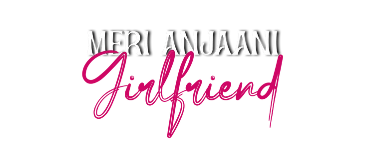 Meri Anjaani Girlfriend title