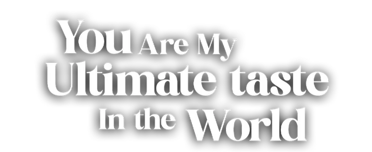 Poster for You Are My Ultimate Taste In The World title