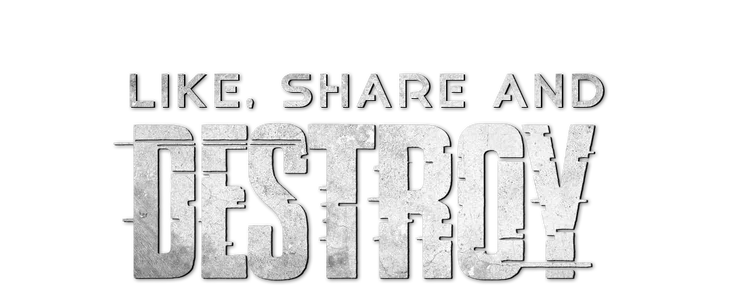 Like, Share and Destroy title