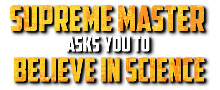 Supreme Master Asks You to Believe in Science title