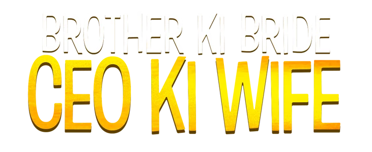 Brother Ki Bride, CEO Ki Wife title