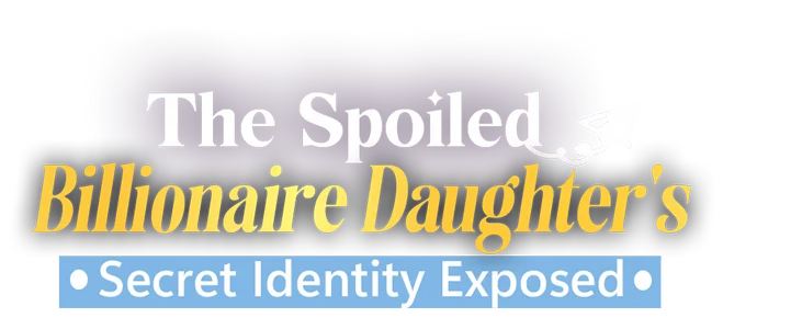The Spoiled billionaire daughters secret identity exposed title