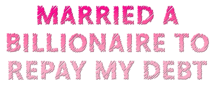 Married a Billionaire to Repay My Debt title