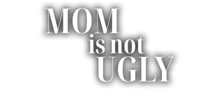 Mom is not Ugly title