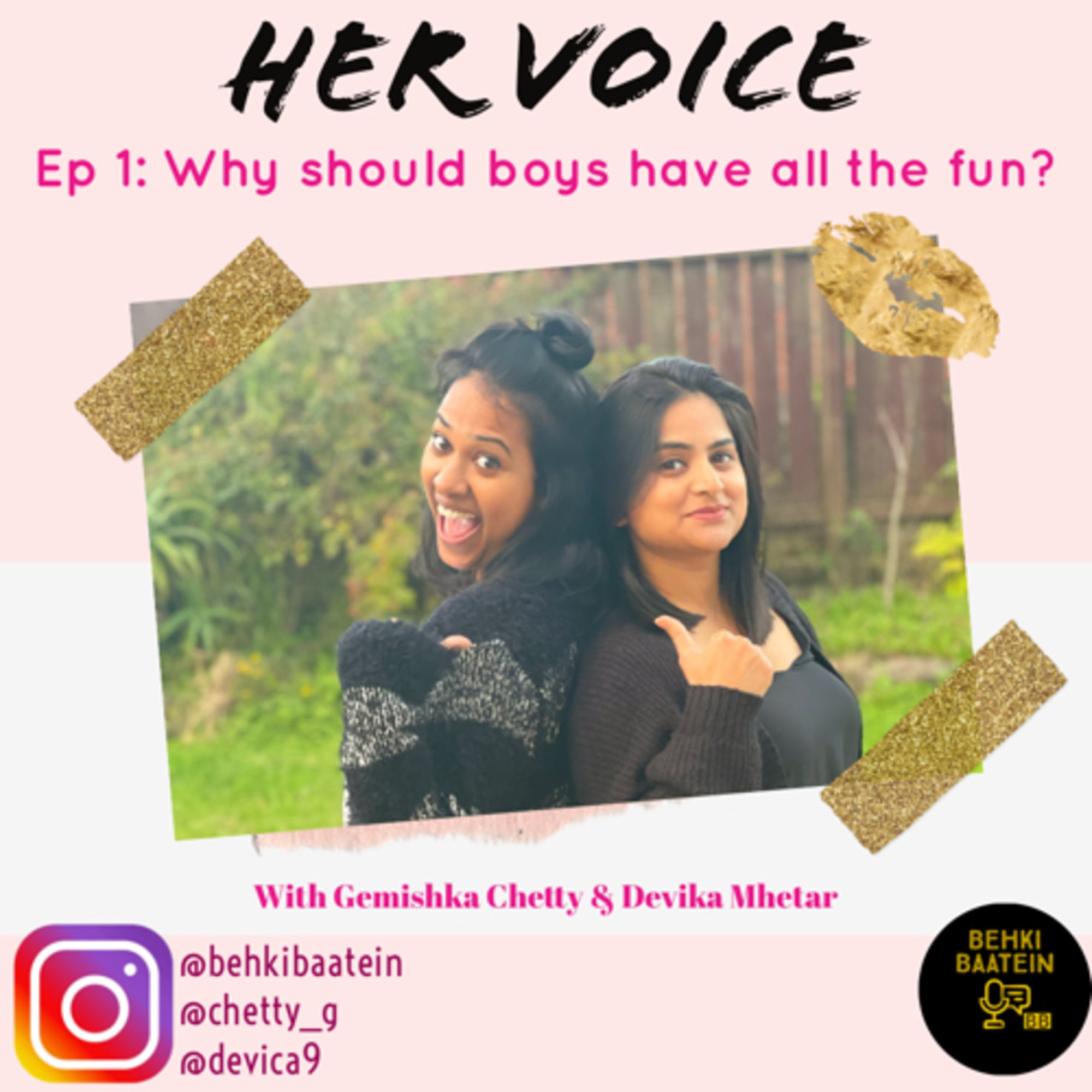Ep 1: Her Voice - Why should boys have all the fun? With Devika Mhetar and Gemishka Chetty