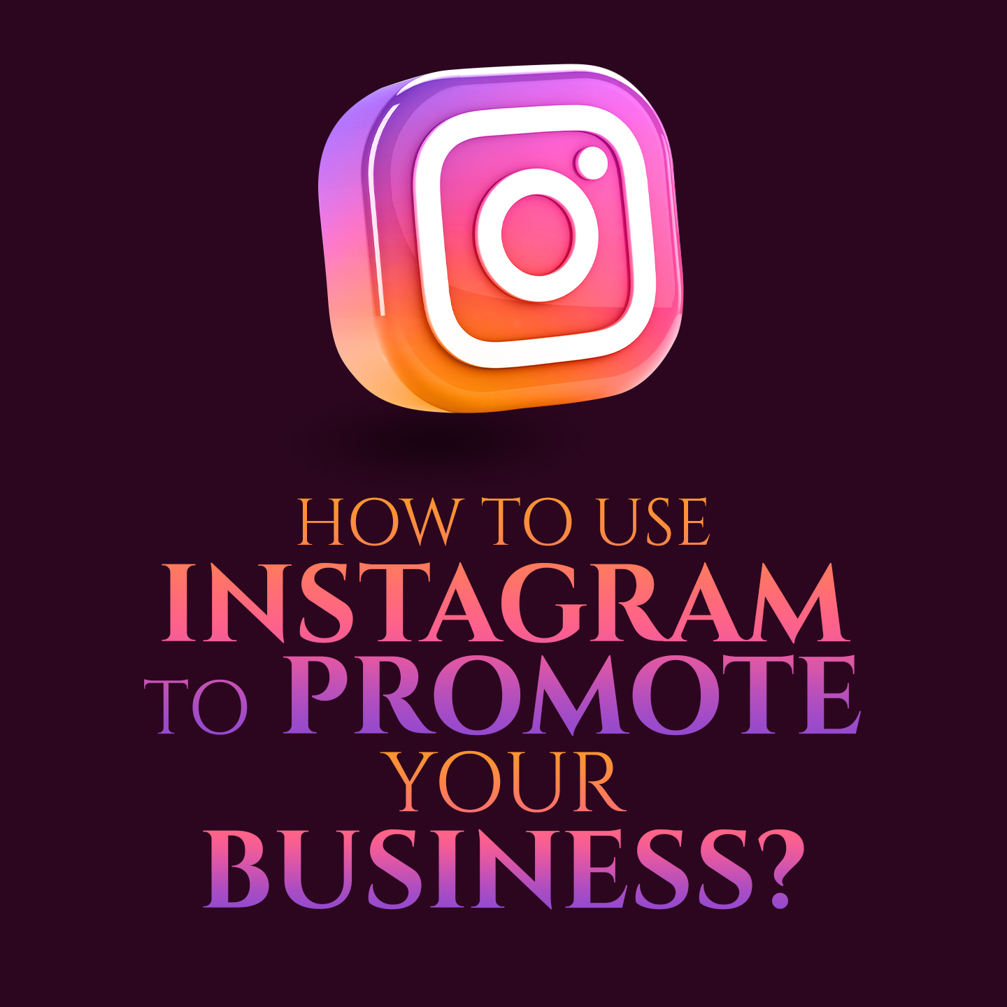 How To Use Instagram To Promote Your Business | 