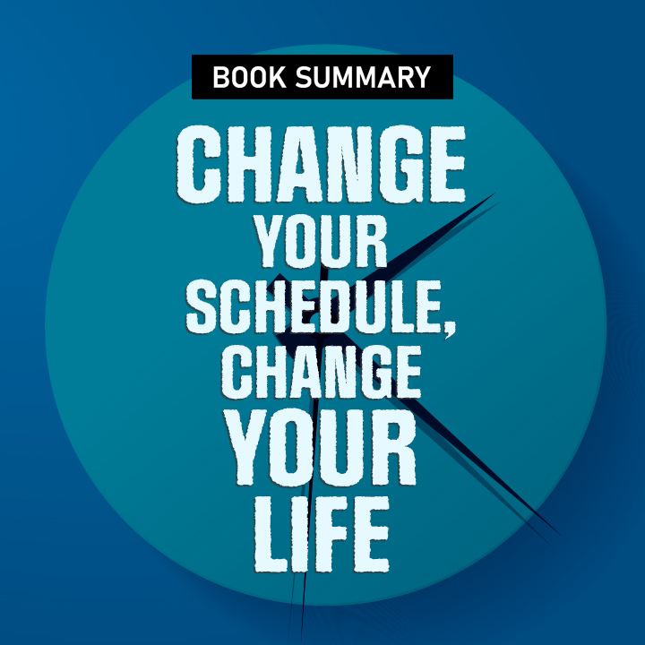 Change Your Schedule, Change Your Life | 