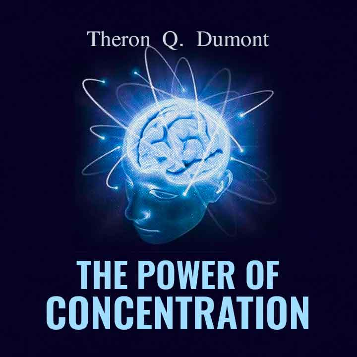 The Power of Concentration by Theron Q. Dumont | 