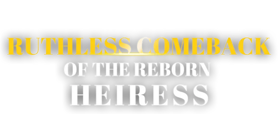 Ruthless Comeback of the Reborn Heiress
